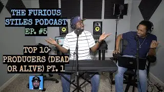 The Furious Stiles Podcast Ep. #5 - Top 10 Producers (Dead or Alive) Pt. 1
