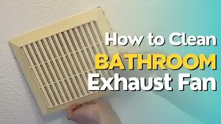 How to Clean a Bathroom Ceiling Exhaust Fan