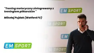 „Trening motoryczny zintegrowany z treningiem piłkarskim ” – Mikołaj  Pujdak (Watford FC)