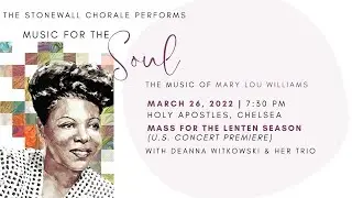 Stonewall Chorale Presents: Music For The Soul, The Music of Mary Lou Williams