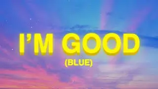David Guetta, Bebe Rexha - I'm Good (Blue) LYRICS | i'm good i'm feeling alright