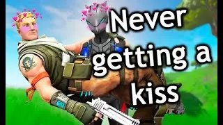 NEVER GETTING A KISS IN FORTNITE - Fortnite Montage