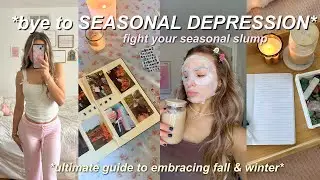 THRIVE in the fall and winter & fight seasonal depression 🌱 mental glow up guide
