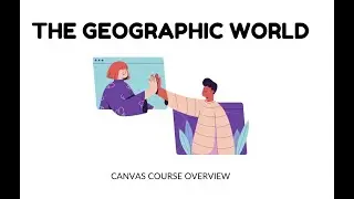 SS Canvas Course Overview- The Geographic World
