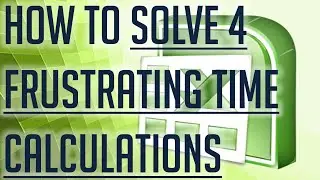 [Free Excel Tutorial] HOW TO SOLVE 4 FRUSTRATING TIME CALCULATIONS IN EXCEL - Full HD