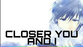 Nightcore - Closer You And I