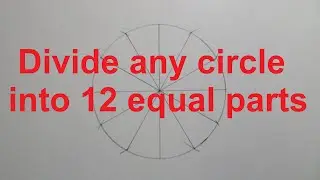 Divide any circle into 12 equal parts using a compass and a ruler