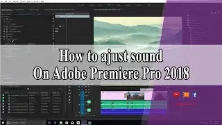 How to adjust sound on Adobe Premiere Pro CC 2018 | កែសំរួលសំលេងAdobe Premiere Pro