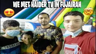 I met Haider tv in Fujairah | most favorite youtuber | big surprise |