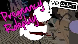 [VRchat] ZeroSkill the Musical - Pregnancy Roleplay