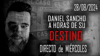 DANIEL SANCHO 🔴 A HORAS DE SU DESTINO 🔴