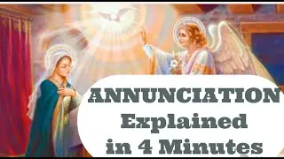 Annunciation Explained in 4 Min. - The Annunciation of Mary - ALL You Need to Know! March 25th Feast