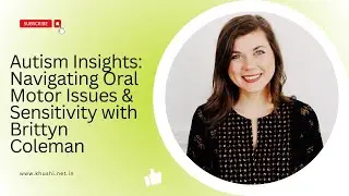 Ep 423 | Autism Insights:Navigating Oral Motor Issues & Sensitivity with Brittyn Coleman|Reena Singh