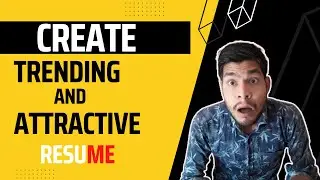 How to Create Trending and Attractive Resume