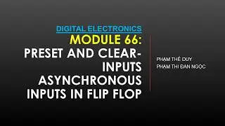 Module 66: PRESET and CLEAR inputs Asynchronous inputs in Flip Flop