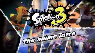 Splatoon 3 - The Anime Intro【MV】