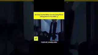 Be extra carefully when you are using phone sitting next to your wife