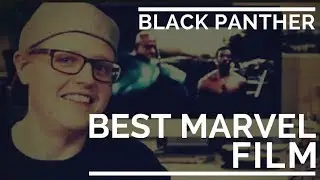 Black Panther Best Marvel Film!