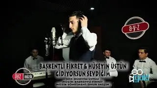 Başkentli Fikret Ft. Hüseyin Üstün - Gidiyorsun Sevdiğim 2017