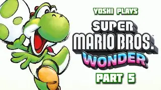 Yoshi plays - SUPER MARIO BROS WONDER !!! part 5