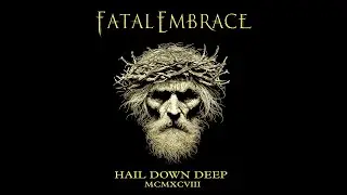 Fatal Embrace - Hail Down Deep (Full Album)