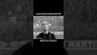 Luis Suárez Miramontes [Skills & Goals]