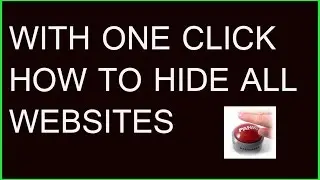 HOW TO HIDE ALL WEBSITES WITH ONE CLICK