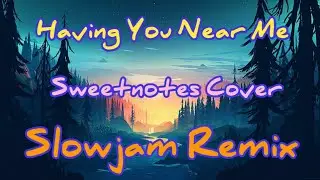 Sweetnotes Music - Having You Near Me - Slowjam Remix