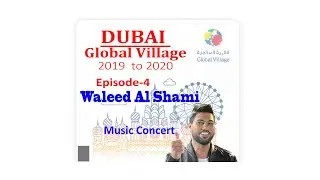Waleed Al Shami | Music Concert | Global Village | DUBAI | Global Candid