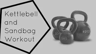 Kettlebell and Sandbag Workout 12 9 16