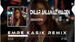 Semicenk - Onlar Anlamaz Halden ( Emre Kaşık Remix )