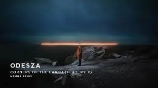 ODESZA - Corners Of The Earth (feat. RY X) [MEMBA Remix]