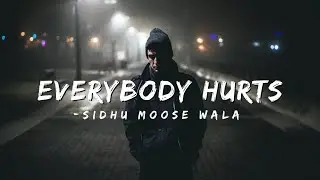 Sidhu Moose Wala - EVERYBODY HURTS (slowed down)