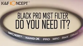 K&F Concept Black Pro Mist 1/4 Diffusion Filter Review - Do you really need it?
