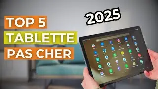 LES 5 MEILLEURES TABLETTES PAS CHERES DE 2025