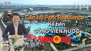 Chung cư Park Residence kế bên Công viên nước Sun World Hà Nam