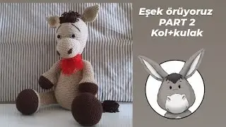 amigurumi Eşek örüyoruz (part2) kol+kulak