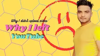 Why I left youtube | मैंने youtube  kyu छोड़ | why I didn't upload video #englishspeakingpractice