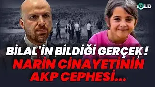Bilal'in Bildiği Gerçek! Narin Cinayetinin AKP Cephesi