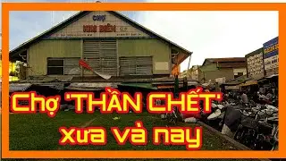 Chợ 'THẦN CHẾT' xưa và nay - Cái tên một thời ai còn nhớ ? ✓ Lang thang sài gòn
