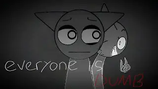 Everyone Is Dumb || sprunki animation meme