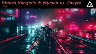 Dimitri Vangelis & Wyman vs. Envyro - IDX (Extended Mix)