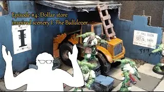 Episode #4: Dollar Store Scenery I, The Bulldozer