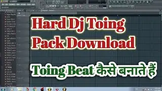 Hard Dj Toing Loops Pack Download || How To Make Dj Toing Beat Pattern In Fl Studio