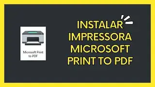 Instalar a impressora Microsoft Print to PDF