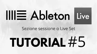 ABLETON LIVE TUTORIAL ITALIANO#5 | Sezione Sessione o Live Set