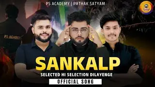 SANKALP | SELECTED HI SELECTION DILAYENGE | PS ACADEMY THEME SONG | PATHAK SATYAM