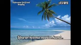 Liburan malah ketemu mantan kamu | Indonesian Girlfriend Roleplay | ASMR