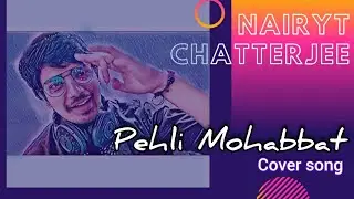 Pehli Mohabbat | Cover Song | Nairyt Chatterjee | Darshan Rawal.