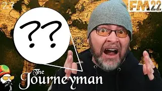 FM22 Journeyman - NEW JOB, NEW COUNTRY!! - EP27 - ??????  - ??????